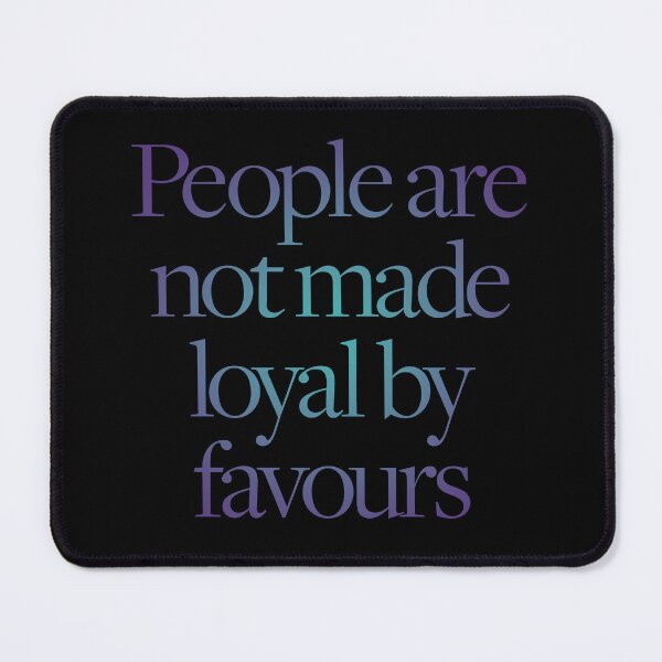 Item preview, People are not made loyal by favours. v.1 designed and sold by x1brett.