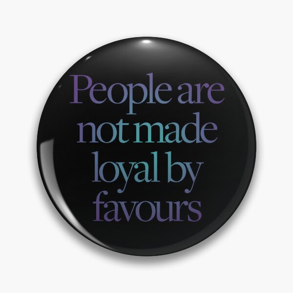 Item preview, People are not made loyal by favours. v.1 designed and sold by x1brett.