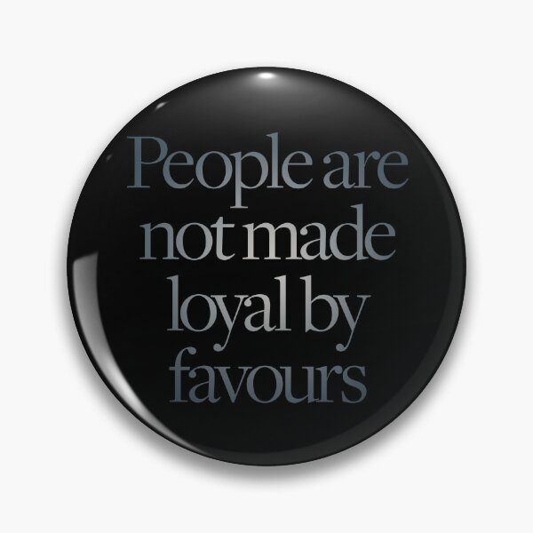 Item preview, People are not made loyal by favours. v.3 designed and sold by x1brett.