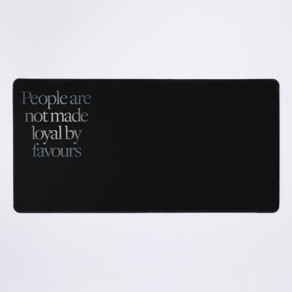 Item preview, People are not made loyal by favours. v.3 designed and sold by x1brett.
