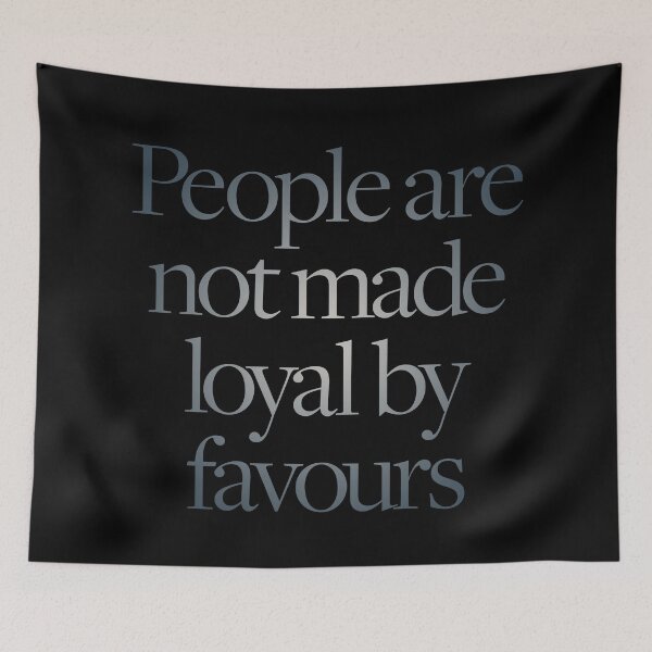 Item preview, People are not made loyal by favours. v.3 designed and sold by x1brett.