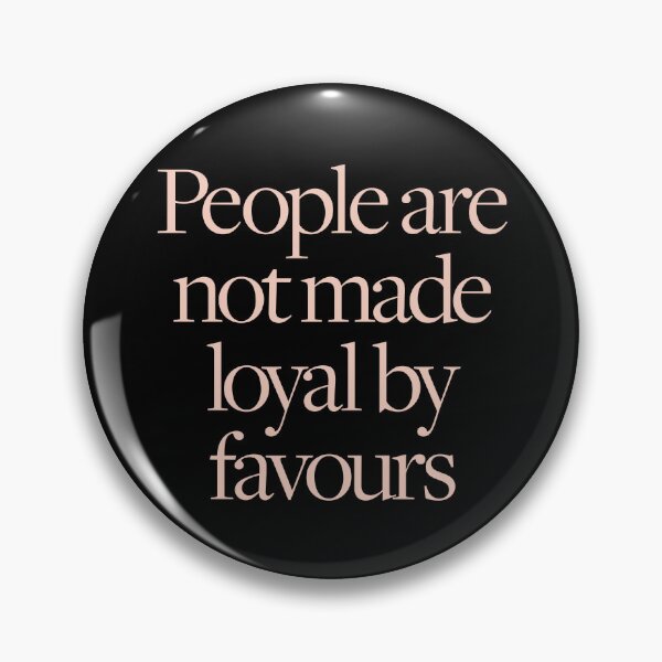 Item preview, People are not made loyal by favours. v.2 designed and sold by x1brett.
