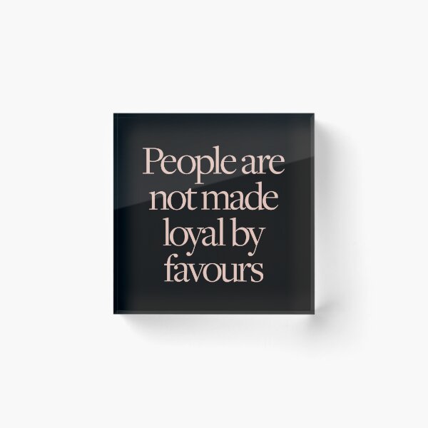 Item preview, People are not made loyal by favours. v.2 designed and sold by x1brett.
