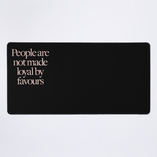 Item preview, People are not made loyal by favours. v.2 designed and sold by x1brett.