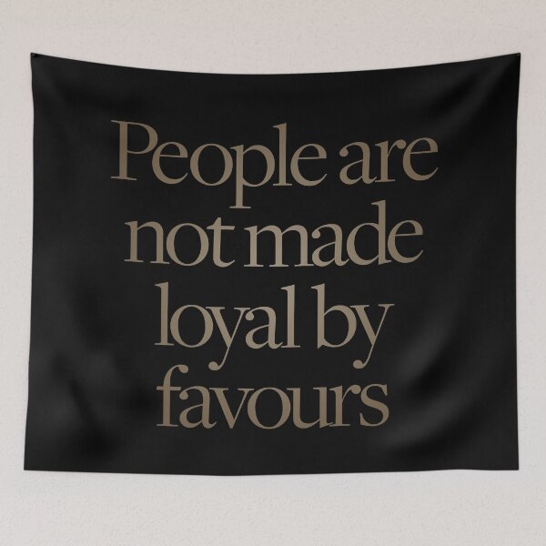 Item preview, People are not made loyal by favours. v.4 designed and sold by x1brett.
