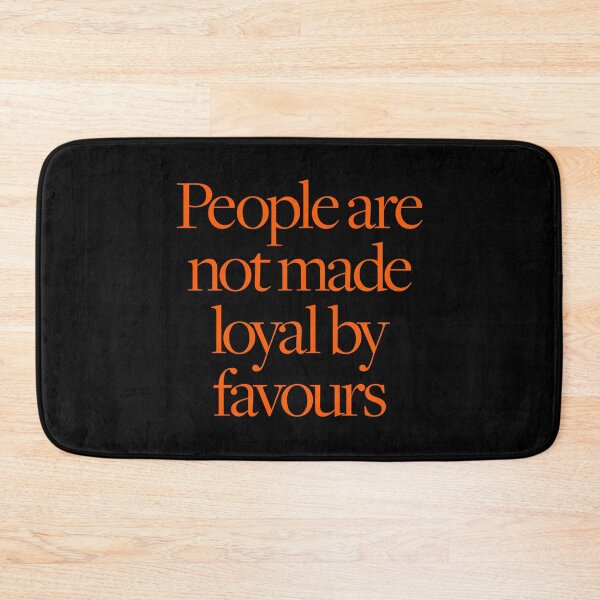 Item preview, People are not made loyal by favours. v.5 designed and sold by x1brett.