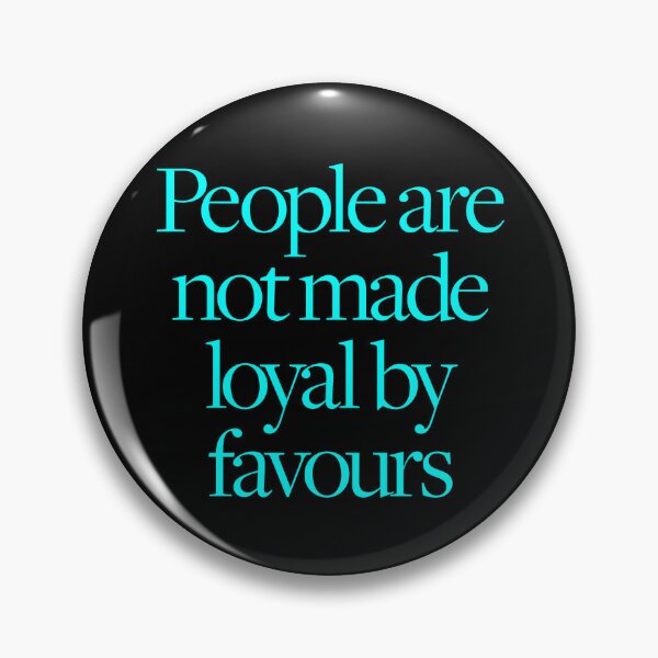 Item preview, People are not made loyal by favours. v.6 designed and sold by x1brett.