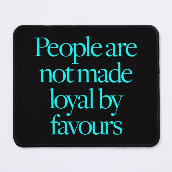 Item preview, People are not made loyal by favours. v.6 designed and sold by x1brett.