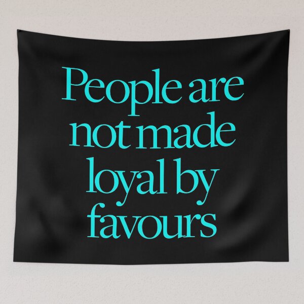 Item preview, People are not made loyal by favours. v.6 designed and sold by x1brett.