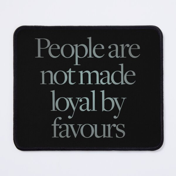Item preview, People are not made loyal by favours. v.7 designed and sold by x1brett.