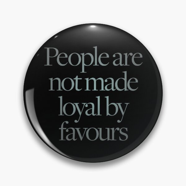 Item preview, People are not made loyal by favours. v.7 designed and sold by x1brett.