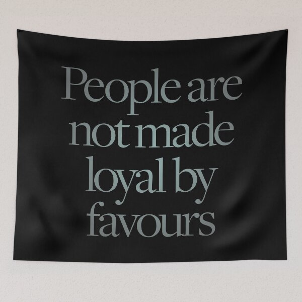 Item preview, People are not made loyal by favours. v.7 designed and sold by x1brett.