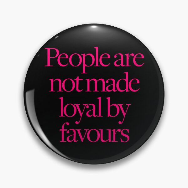 Item preview, People are not made loyal by favours. v.8 designed and sold by x1brett.