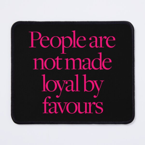 Item preview, People are not made loyal by favours. v.8 designed and sold by x1brett.