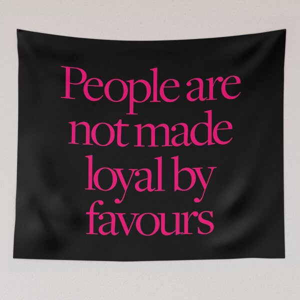 Item preview, People are not made loyal by favours. v.8 designed and sold by x1brett.