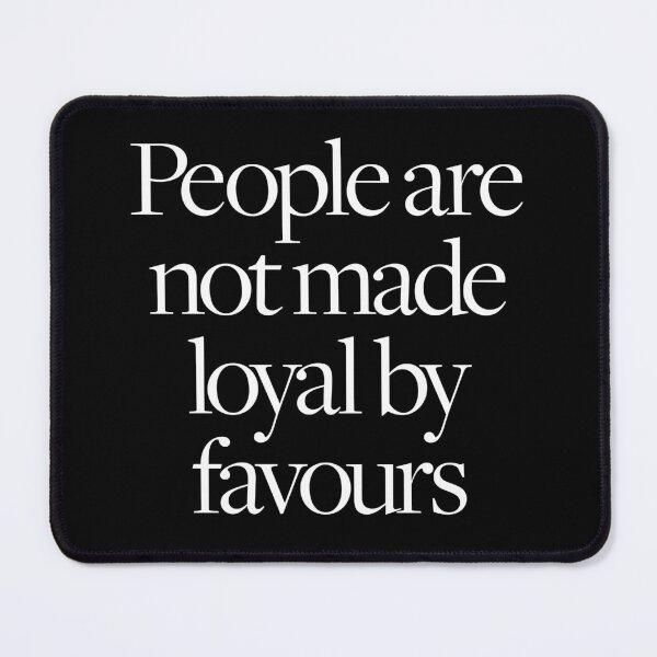 Item preview, People are not made loyal by favours. v.9 designed and sold by x1brett.