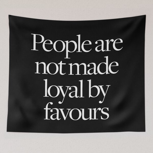 Item preview, People are not made loyal by favours. v.9 designed and sold by x1brett.