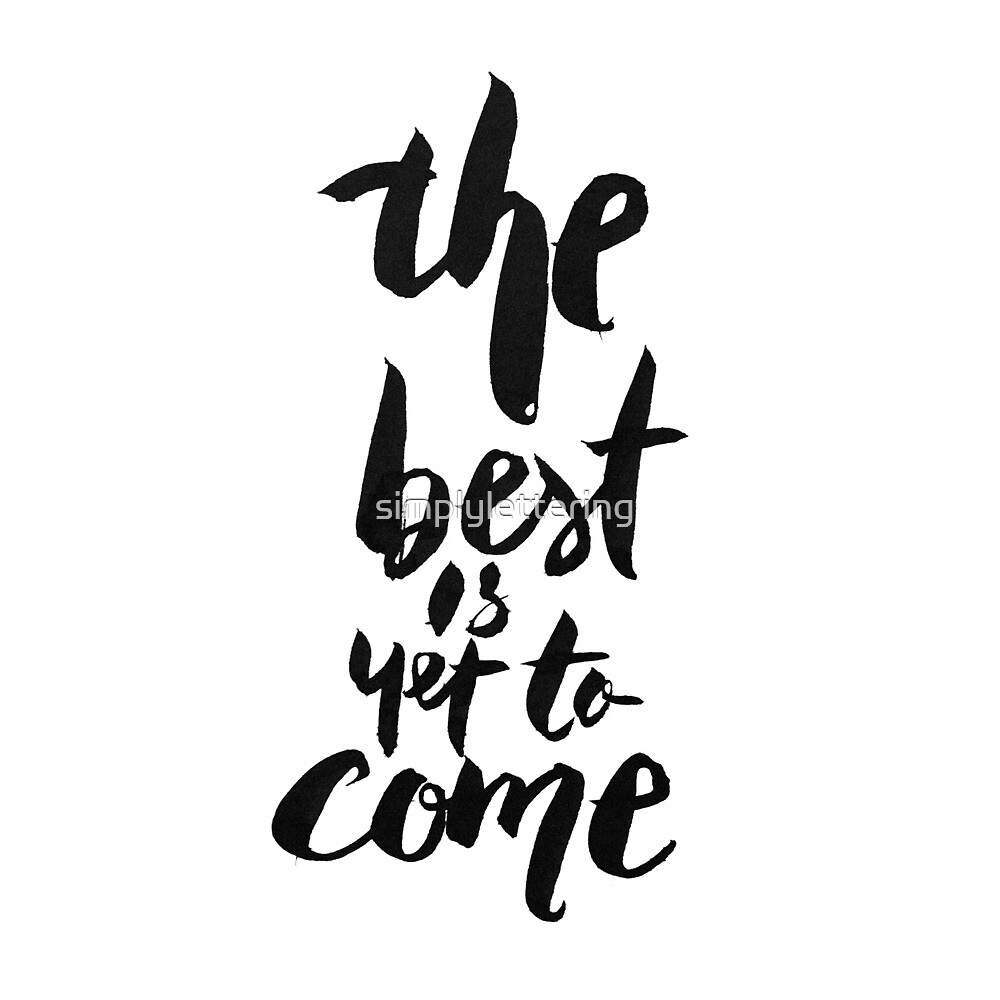 "The Best is Yet to Come Handwriting Brush Lettering Calligraphy" by