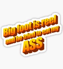 Big Foot Is Reel And He Tried To Eat My ASS. NOT CLICKBAIT!! 2017 Sticker