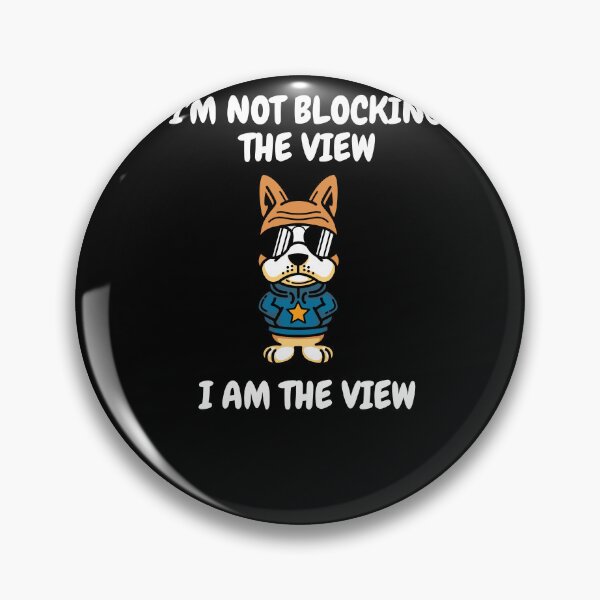 Item preview, I'm Not Blocking The View, I Am The View designed and sold by T- VIbes ⭐ ⭐ ⭐ ⭐ ⭐.