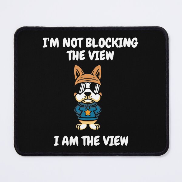 Item preview, I'm Not Blocking The View, I Am The View designed and sold by T- VIbes ⭐ ⭐ ⭐ ⭐ ⭐.