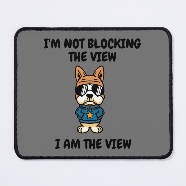 Item preview, I'm Not Blocking The View, I Am The View designed and sold by T- VIbes ⭐ ⭐ ⭐ ⭐ ⭐.