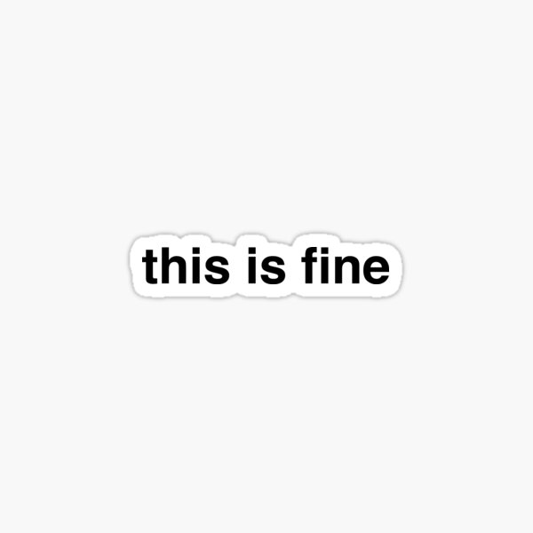 this is fine Sticker