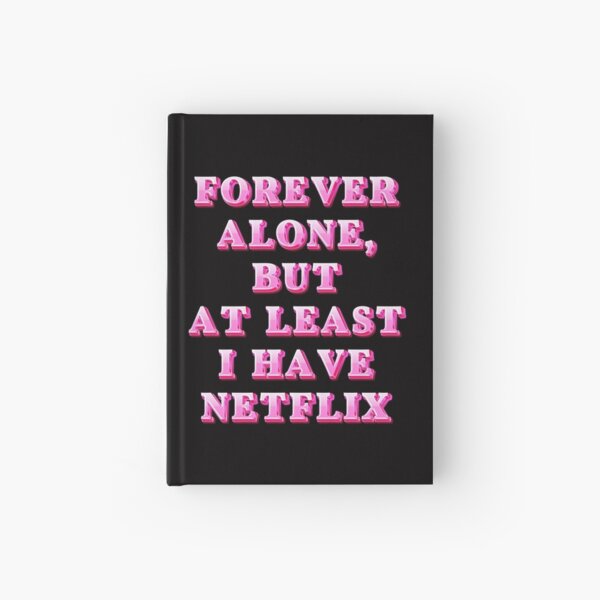 Item preview, Forever Alone, But At Least I Have Netflix designed and sold by fabrice1987.