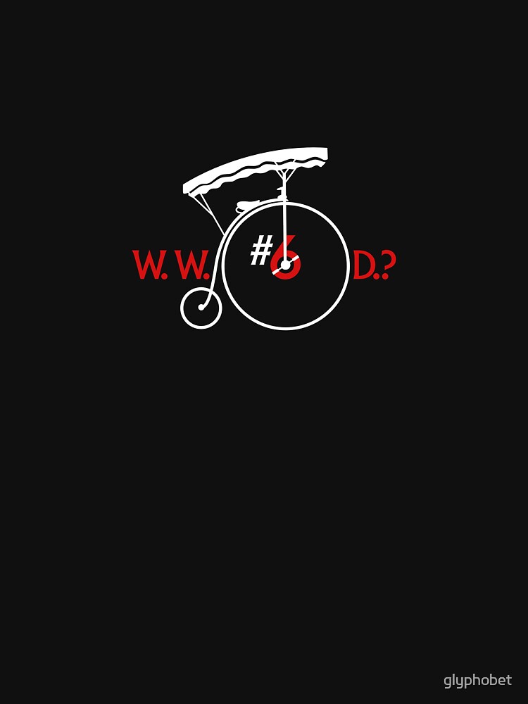 What Would Number Six Do? (dark) by glyphobet