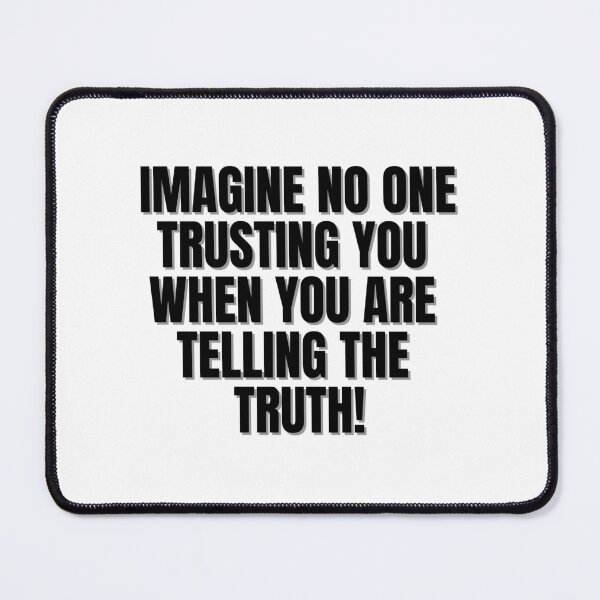 Item preview, Imagine no one trusting you when you are telling the truth! designed and sold by Finds.