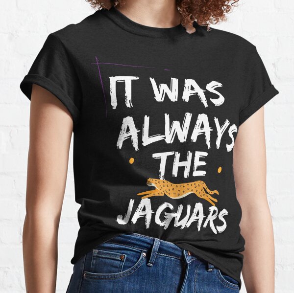 : It Was Always The Jags Funny T-Shirt : Clothing, Shoes & Jewelry