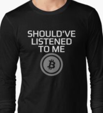 Should've Listened To Me Bitcoin Crypto HODL BTC T-Shirt Long Sleeve T-Shirt