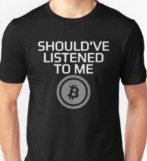 Should've Listened To Me Bitcoin Crypto HODL BTC T-Shirt Unisex T-Shirt
