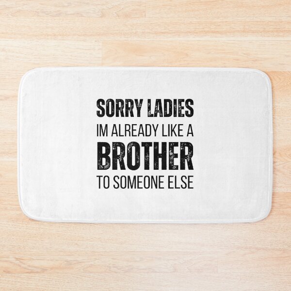 Item preview, Sorry Ladies Im Already Like A Brother To Someone Else designed and sold by medben.