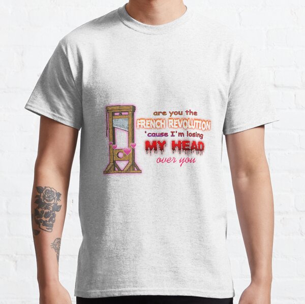 I'm Losing My Head Over You French Revolution Classic T-Shirt