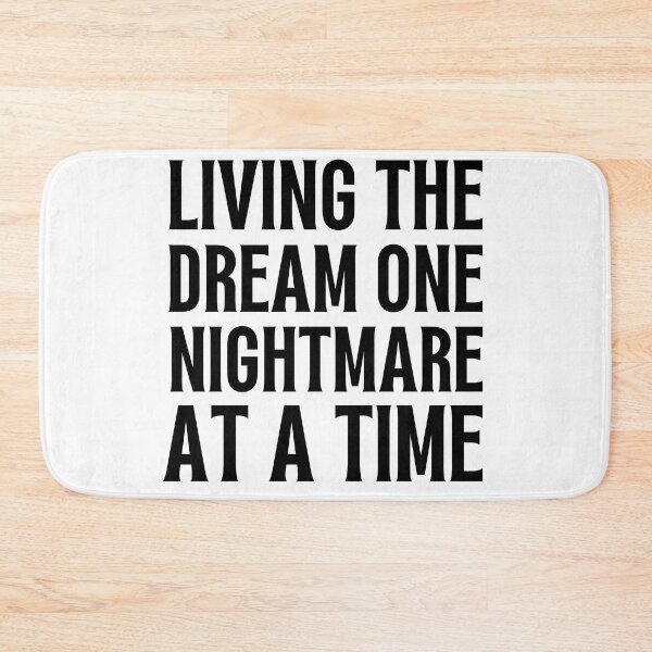 Item preview, living the dream one nightmare at a time designed and sold by stor11.