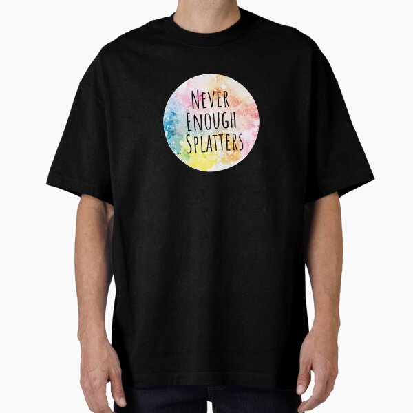 Never Enough Splatters Oversized T-Shirt