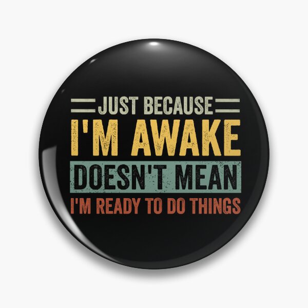 Item preview, Just Because I'm Awake Doesn't Mean I'm Ready To Do Things designed and sold by cimibaka25.