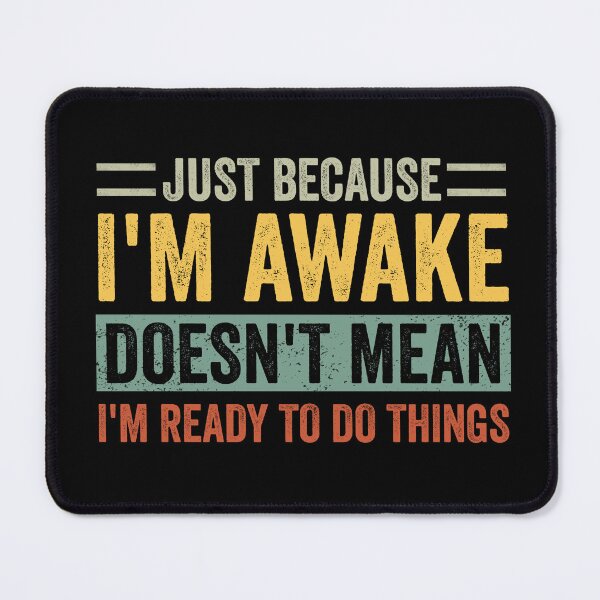 Item preview, Just Because I'm Awake Doesn't Mean I'm Ready To Do Things designed and sold by cimibaka25.