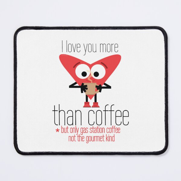 Item preview, I Love You More Than Coffee But Only Gas Station Coffee Not The Gourmet Kind Vday Meme Joke LOL designed and sold by doseofwin.