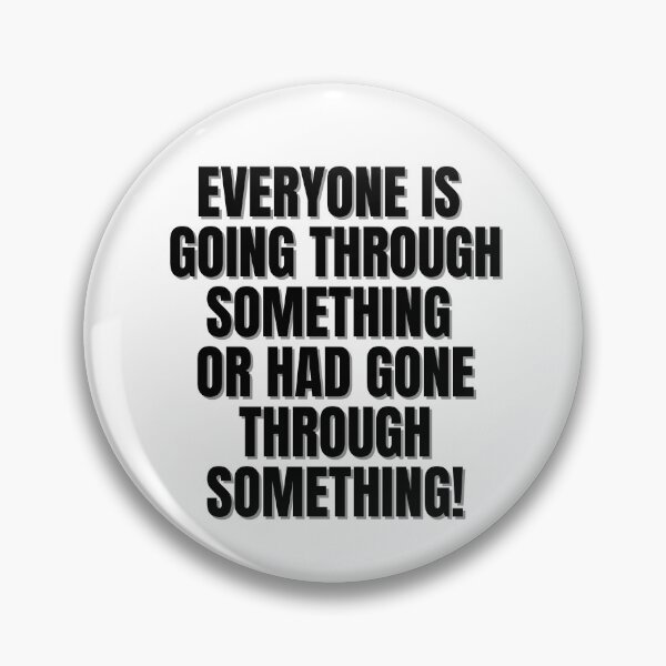 Item preview, Everyone is going through something or had gone through something. designed and sold by Finds.