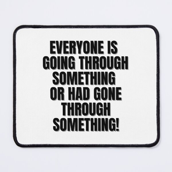 Item preview, Everyone is going through something or had gone through something. designed and sold by Finds.