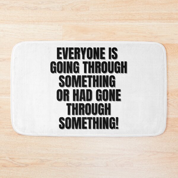 Item preview, Everyone is going through something or had gone through something. designed and sold by Finds.