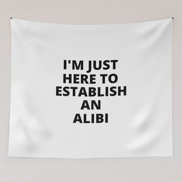 Item preview, I'm Just Here to Establish an Alibi designed and sold by SqueakitySqueak.