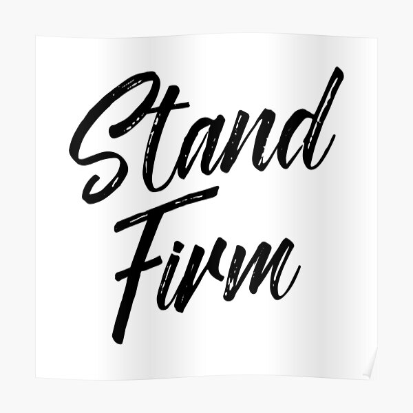 Stand Firm Posters Redbubble