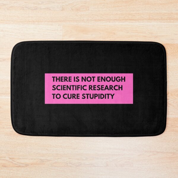 Item preview, There is not enough scientific research to cure stupidity designed and sold by TomorrowQuotes.