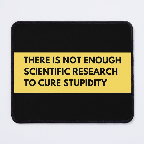 Item preview, There is not enough scientific research to cure stupidity designed and sold by TomorrowQuotes.