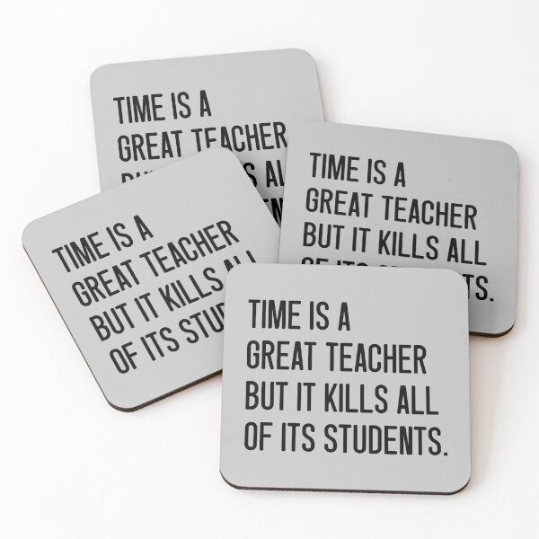 Item preview, Time is a great teacher but it kills all of its students. designed and sold by keilamariadesig.