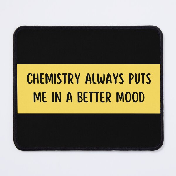 Item preview, chemistry always puts me in a better mood designed and sold by TomorrowQuotes.