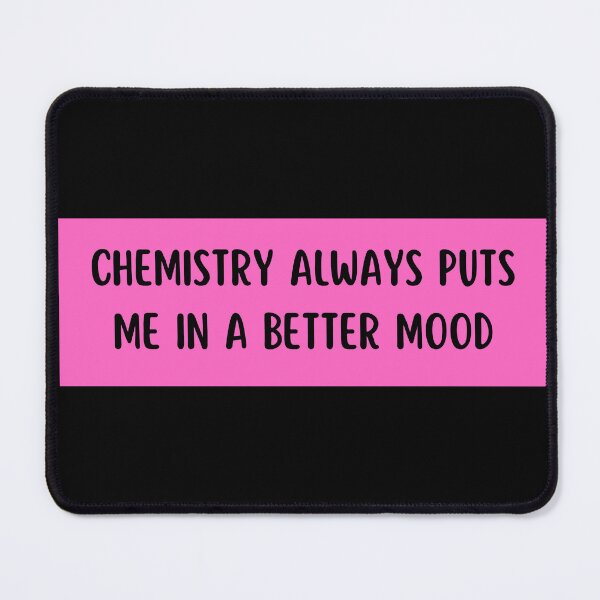 Item preview, chemistry always puts me in a better mood designed and sold by TomorrowQuotes.